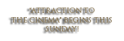 “ATTRACTION TO THE CINEMA” BEGINS THIS SUNDAY!