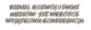 Biznes, rozwój i świat mediów- już wkrótce wyjątkowa konferencja