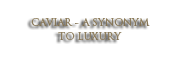 CAVIAR - A SYNONYM TO LUXURY