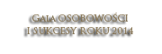 Gala OSOBOWOŚCI I SUKCESY ROKU 2014