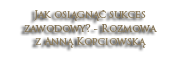 Jak osiągnąć sukces zawodowy?