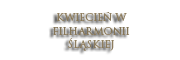 KWIECIEŃ W FILHARMONII ŚLĄSKIEJ