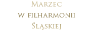 Marzec w Filharmonii Śląskiej