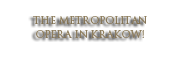 THE METROPOLITAN OPERA IN KRAKOW!