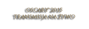 Oscary 2015 - Transmisja na żywo