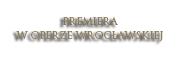 Premiera w Operze Wrocławskiej