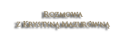 Rozmowa z Krystyną Mazurówną