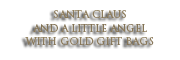 SANTA CLAUS AND A LITTLE ANGEL WITH GOLD GIFT BAGS